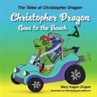 Mary Kagan Draper, Patti Brassard Jefferson - Christopher Dragon Goes to the Beach (the Tales of Christopher Dragon Book 3)
