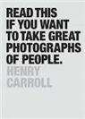 Henry Carroll, Antonio Caparo - Read This if You Want to Take Great Photographs of People