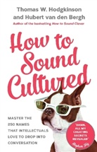 Hubert Van Den Bergh, Bergh Hubert Van Den, Thomas Hodgkinson, Thomas W Hodgkinson, Thomas W. Hodgkinson, Hubert van den Bergh... - How to Sound Cultured