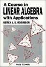 Derek J S Robinson, Derek J S Robinson, Derek J. S. Robinson, Derek John Scott Robinson - COURSE IN LINEAR ALGEBRA APPLN 1ED