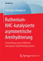 Christoph Schlepphorst - Ruthenium-NHC-katalysierte asymmetrische Arenhydrierung
