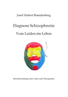 Josef Hubert Brandenberg - Diagnose Schizophrenie, Vom Leiden ins Leben