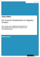 Julian Gilbert - Die deutsche Musikindustrie im digitalen Zeitalter