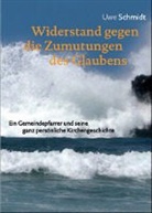 Uwe Schmidt - Widerstand gegen die Zumutungen des Glaubens