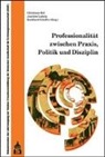 Christiane Hof, Joachim Ludwig, Burkhard Schäffer - Professionalität zwischen Praxis, Politik und Disziplin