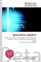 Susan F Marseken, Susan F. Marseken, Lambert M. Surhone, Miria T Timpledon, Miriam T. Timpledon - Spacetime algebra