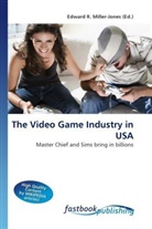 Edward R. Miller-Jones, Edward R. Miller-Jones, Edwar R Miller-Jones - The Video Game Industry in USA
