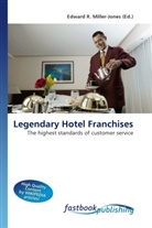 Edward R. Miller-Jones, Edward R. Miller-Jones, Edwar R Miller-Jones - Legendary Hotel Franchises