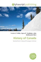 Agne F Vandome, John McBrewster, Frederic P. Miller, Agnes F. Vandome - History of Canada
