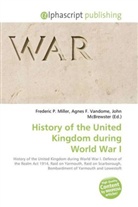 Agne F Vandome, John McBrewster, Frederic P. Miller, Agnes F. Vandome - History of the United Kingdom during World War I