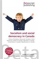 Susan F Marseken, Susan F. Marseken, Lambert M. Surhone, Miria T Timpledon, Miriam T. Timpledon - Socialism and social democracy in Canada