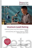 Susan F Marseken, Susan F. Marseken, Lambert M. Surhone, Miria T Timpledon, Miriam T. Timpledon - Uranium-Lead Dating