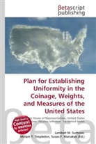 Susan F Marseken, Susan F. Marseken, Lambert M. Surhone, Miria T Timpledon, Miriam T. Timpledon - Plan for Establishing Uniformity in the Coinage, Weights, and Measures of the United States