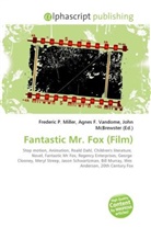 Agne F Vandome, John McBrewster, Frederic P. Miller, Agnes F. Vandome - Fantastic Mr. Fox (Film)