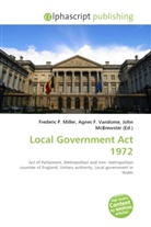 Agne F Vandome, John McBrewster, Frederic P. Miller, Agnes F. Vandome - Local Government Act 1972