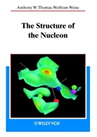 Anthony Thomas, Anthony W Thomas, Anthony W. Thomas, Wolfram Weise - The Structure of the Nucleon