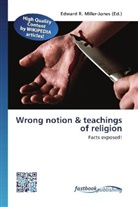 Edward R. Miller-Jones, Edwar R Miller-Jones, Edward R Miller-Jones - Wrong notion & teachings of religion
