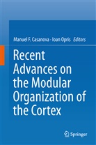Manuel F. Casanova, Manue F Casanova, Manuel F Casanova, Opris, Opris, Ioan Opris - Recent Advances on the Modular Organization of the Cortex