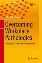 Gilbert W Fairholm, Gilbert W. Fairholm - Overcoming Workplace Pathologies