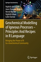 Vojt ch Erban, Vojtech Erban, Vojtěch Erban, Colin Farrow, Collin Farrow, Martin Hervé... - Geochemical Modelling of Igneous Processes - Principles And Recipes in R Language