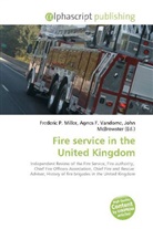 Agne F Vandome, John McBrewster, Frederic P. Miller, Agnes F. Vandome - Fire service in the United Kingdom