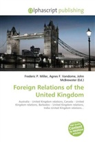 Agne F Vandome, John McBrewster, Frederic P. Miller, Agnes F. Vandome - Foreign Relations of the United Kingdom