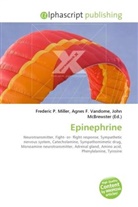Agne F Vandome, John McBrewster, Frederic P. Miller, Agnes F. Vandome - Epinephrine