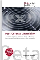 Susan F Marseken, Susan F. Marseken, Lambert M. Surhone, Miria T Timpledon, Miriam T. Timpledon - Post-Colonial Anarchism