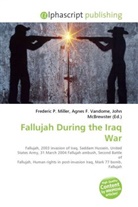 Agne F Vandome, John McBrewster, Frederic P. Miller, Agnes F. Vandome - Fallujah During the Iraq War