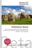 Susan F Marseken, Susan F. Marseken, Lambert M. Surhone, Miria T Timpledon, Miriam T. Timpledon - Prehistoric Iberia