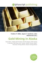 Agne F Vandome, John McBrewster, Frederic P. Miller, Agnes F. Vandome - Gold Mining in Alaska