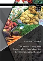 Sebastian Volkmann - Die Vermarktung von biologischen Produkten im Lebensmitteleinzelhandel
