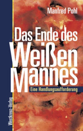 Manfred Pohl - Das Ende des "Weißen Mannes" Eine Handlungsaufforderung