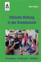 Silke Pfeiffer - Ethische Bildung in der Grundschule