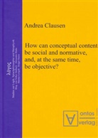 Andrea Clausen - How can conceptual content be social and normative, and, at the same time, be objective?
