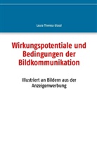 Laura Theresa Glassl - Wirkungspotentiale und Bedingungen der Bildkommunikation