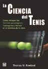 Thomas W. Rowland - La ciencia del tenis : cómo influyen los factores psicológicos, fisiológicos y físicos en el dominio de la pista