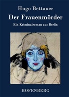 Hugo Bettauer, Hugo Bettauer - Der Frauenmörder