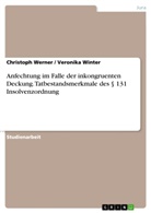 Christop Werner, Christoph Werner, Veronika Winter - Anfechtung im Falle der inkongruenten Deckung. Tatbestandsmerkmale des 131 Insolvenzordnung