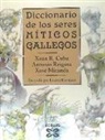 Xoán Ramiro Cuba Rodríguez, Xosé Miranda, Antonio Reigosa - Diccionario de los seres míticos gallegos
