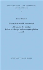 Tonio Hölscher - Herrschaft und Lebensalter. Alexander der Grosse: Politisches Image und anthropologisches Modell