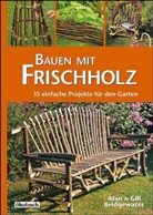 Ala Bridgewater, Alan Bridgewater, Gill Bridgewater, Eckard Teichert - Bauen mit Frischholz