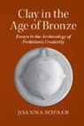 Joanna Sofaer, Joanna (University of Southampton) Sofaer, Sofaer Joanna - Clay in the Age of Bronze