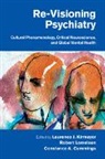 Laurence J. Kirmayer, Laurence J. (Mcgill University Kirmayer, Laurence J. Lemelson Kirmayer, Constance Cummings, Constance A. Cummings, Cummings Constance A.... - Re-Visioning Psychiatry