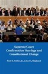 Paul M. Collins, Paul M. (University of North Texas) Ringh Collins, Paul M. Ringhand Collins, Collins Paul M., Lori A. Ringhand, Ringhand Lori A. - Supreme Court Confirmation Hearings and Constitutional Change