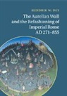 Hendrik W. Dey - Aurelian Wall and the Refashioning of Imperial Rome, Ad 271-855