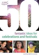 Alistair Bryce-Clegg, Bryce-Clegg Alistair - 50 Fantastic Ideas for Celebrations and Festivals