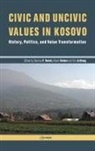 Ola Listhaug, Sabrina P. Ramet, Sabrina P. (Norwegian University of Science Ramet, Sabrina P. (Professor of Political Science Ramet, Sabrina P. Simkus Ramet, Albert A. Simkus... - Civic and Uncivic Values in Kosovo