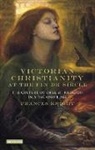 Frances Knight - Victorian Christianity at the Fin de Siecle