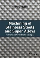 Haa Youssef, Helmi A Youssef, Helmi A. Youssef, Helmi A. A. Youssef, Youssef Helmi A. - Machining of Stainless Steels and Super Alloys